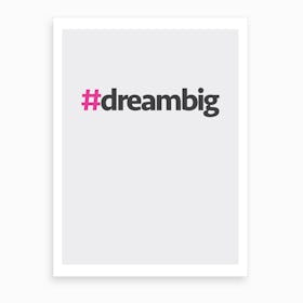 Hashtag Dream Big Art Print