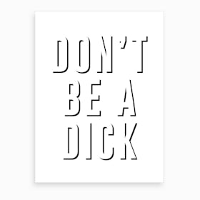 Don't Be a Dick Art Print