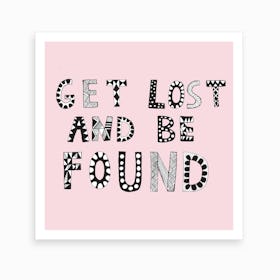 Get Lost And Be Found Art Print Art Print