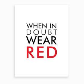 When In Doubt Wear Red Art Print
