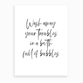 Wash Away Your Troubles In A Bath Full Of Bubbles  Art Print