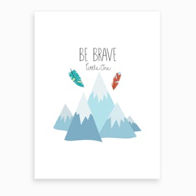 Be Brave Little One Art Print