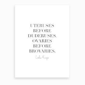 Uteruses Before Duderuses Ovaries Before Brovaries Leslie Knope Quote Art Print