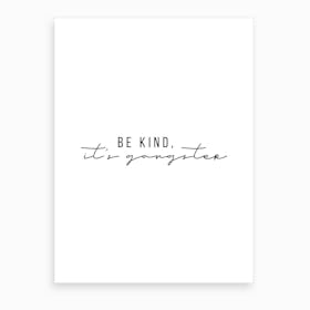 Be Kind It Is Gangster Art Print