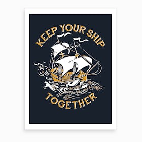 Keep Your Ship Together Art Print