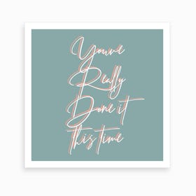 You Have Really Done It This Time Color Art Print