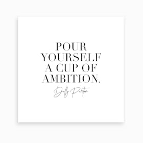 Pour Yourself A Cup Of Ambition Dolly Parton Art Print