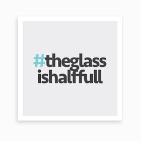 Hashtag The Glass is Full Square Art Print