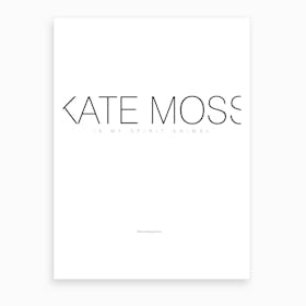 Kate Moss Is My Spirit Animal Art Print