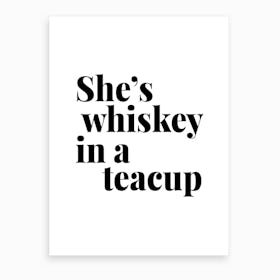 She Is Whiskey In A Teacup Art Print