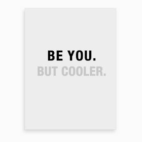 Be You But Cooler B&W Art Print