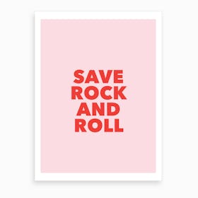 Save Rock And Roll Print Art Print