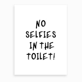 No Selfies In The Toilet Art Print