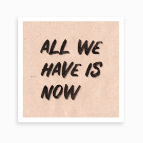 All We Have Is Now Pink Art Print