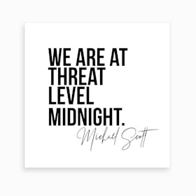 We Are At Threat Level Midnight   Michael Scott The Office Quote Art Print