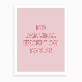 No Dancing Except On Tables Pink Art Print