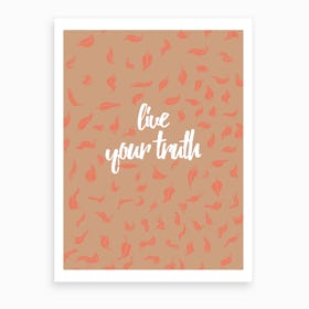Live Your Truth 1 Art Print