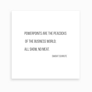 Powerpoints Are Peacocks Dwight Schrute Quote Art Print