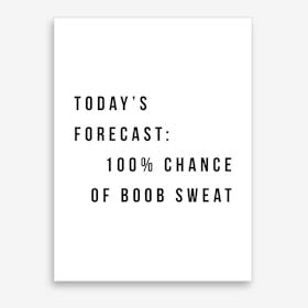 Todays Forecast 100 Chance Of Boob Sweat Art Print