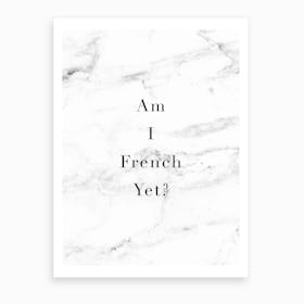 Am I French Yet Marble Art Print