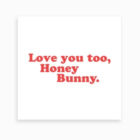 Love You, Honey Bunny   Square Art Print