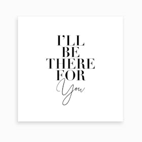 Ill Be There For You Friends Tv Quote Art Print
