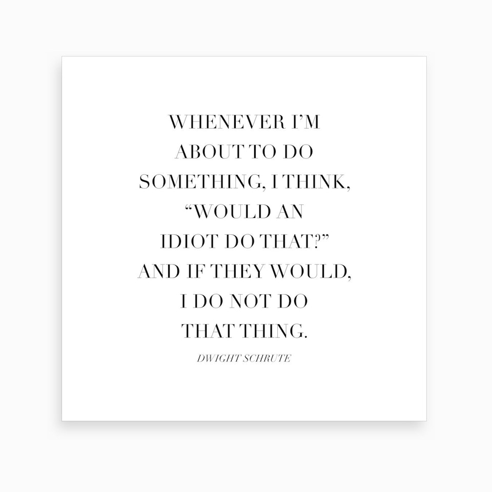 Would An Idiot Do That Dwight Schrute Quote Art Print by Typologie Paper Co - Fy