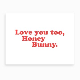 Love You, Honey Bunny Art Print