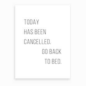Today Has Been Cancelled Go Back To Bed Art Print
