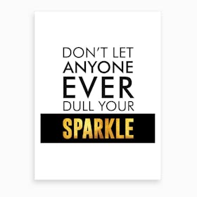 Dont Let Anyone Dull Your Sparkle Art Print