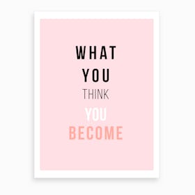 What You Think You Become Art Print