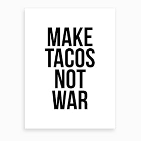 Make Tacos Not War Art Print