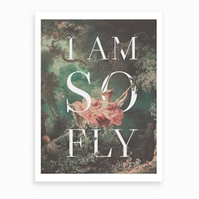 I Am So Fly Art Print