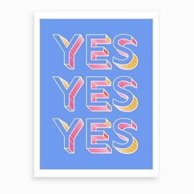 Yes Yes Yes Art Print
