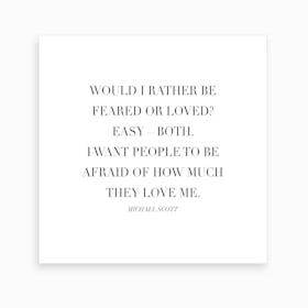 Would I Rather Be Feared Or Loved Michael Scott Quote Art Print