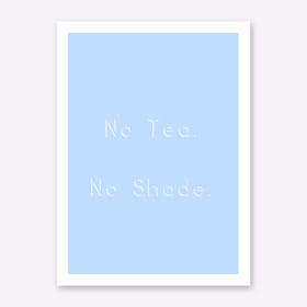 No Tea No Shade Art Print
