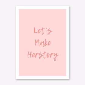 Let's Make Herstory Art Print