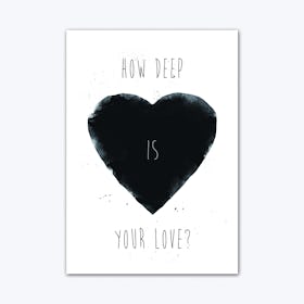 How Deep Is Your Love Art Print