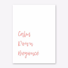 Calm Down Beyonce Art Print