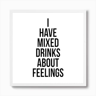 I Have Mixed Drinks About Feelings Art Print by Typologie Paper Co - Fy