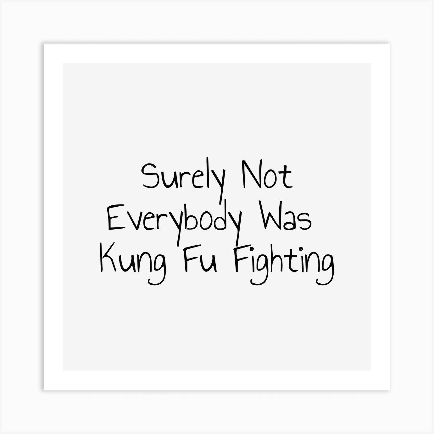 Surely Not Everybody Was Kung Fu Fighting Art Print by 1xMerch Fy