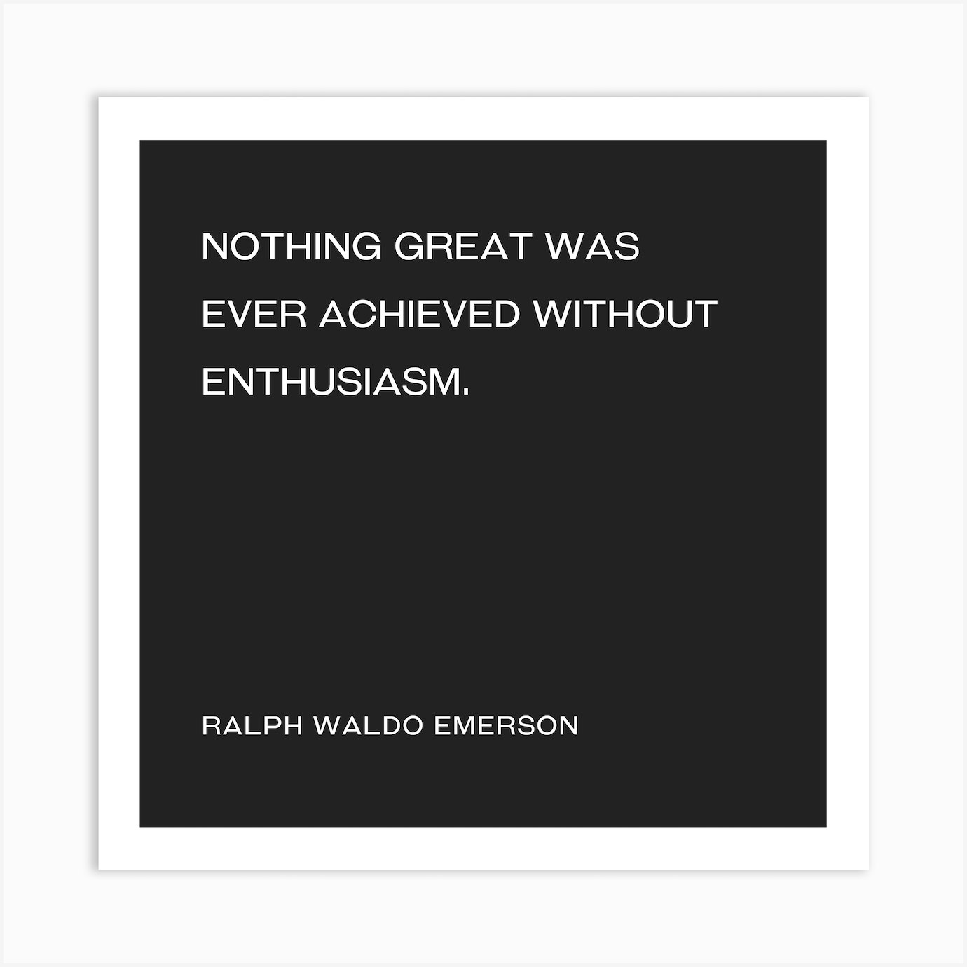 Nothing Great was ever achieved without enthusiasm quote Art Print by ...