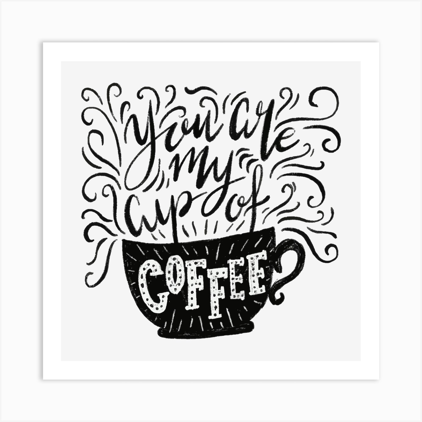 You Are My Cup Of Coffee Art Print By Eastern Spring Co Fy