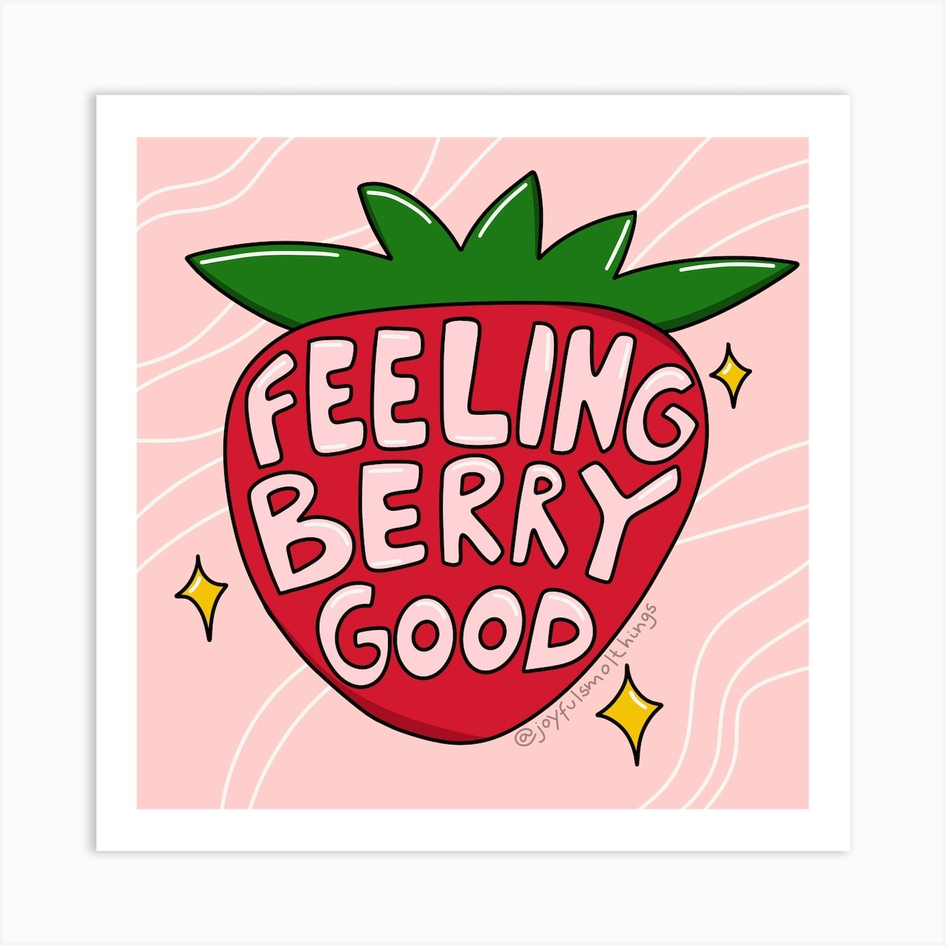 Feeling Berry Good Art Print by joyfulsmolthings Fy