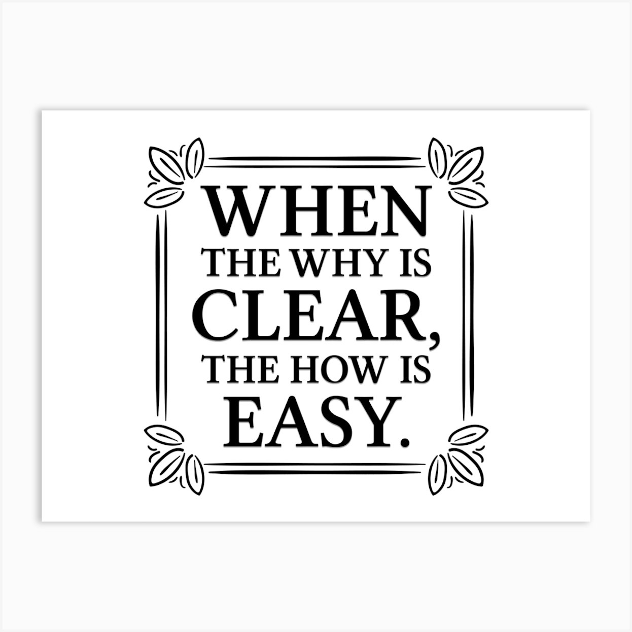 When The Why Is Clear, The How Is Easy 1 Art Print by Crystal art print