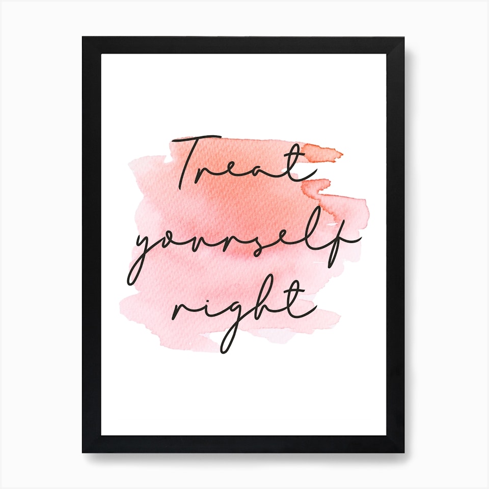 Treat Yourself Right Quote Art Print By Pug Pup Prints Fy 0084