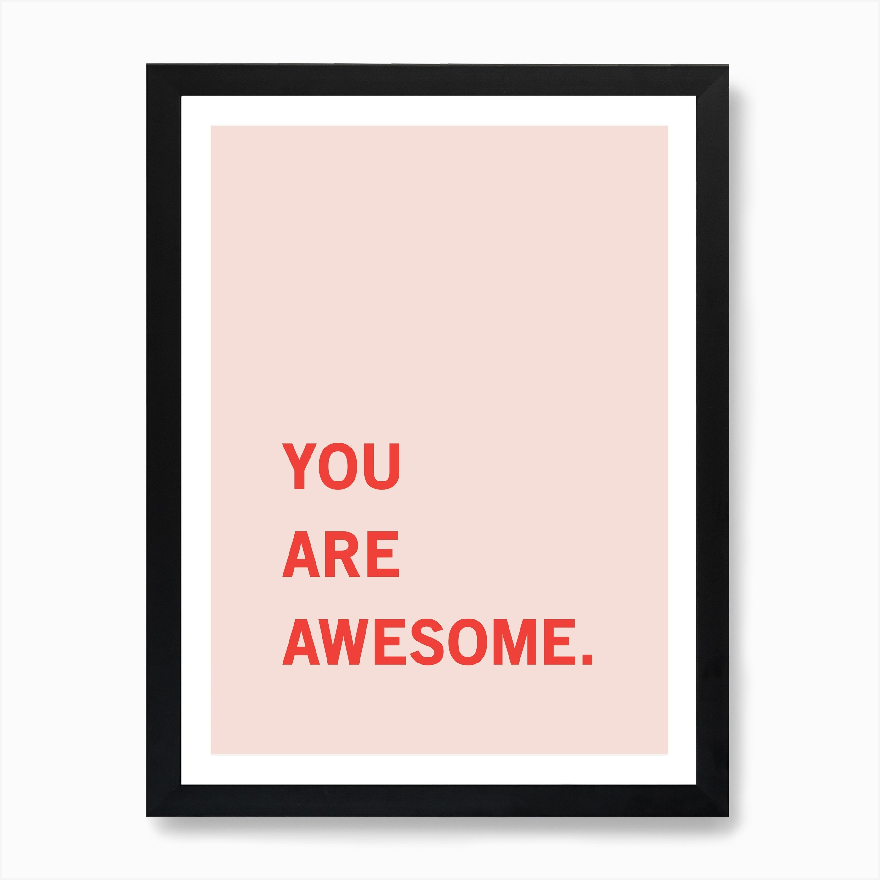 You Are Awesome Art Print by KookiePixel - Fy