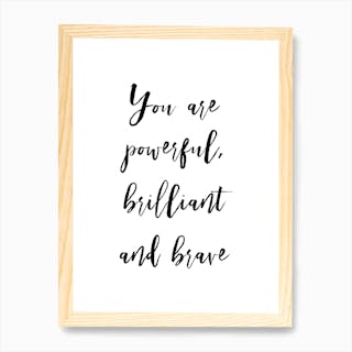 You Are Brilliant Powerful And Brave Art Print by Pixy Paper - Fy