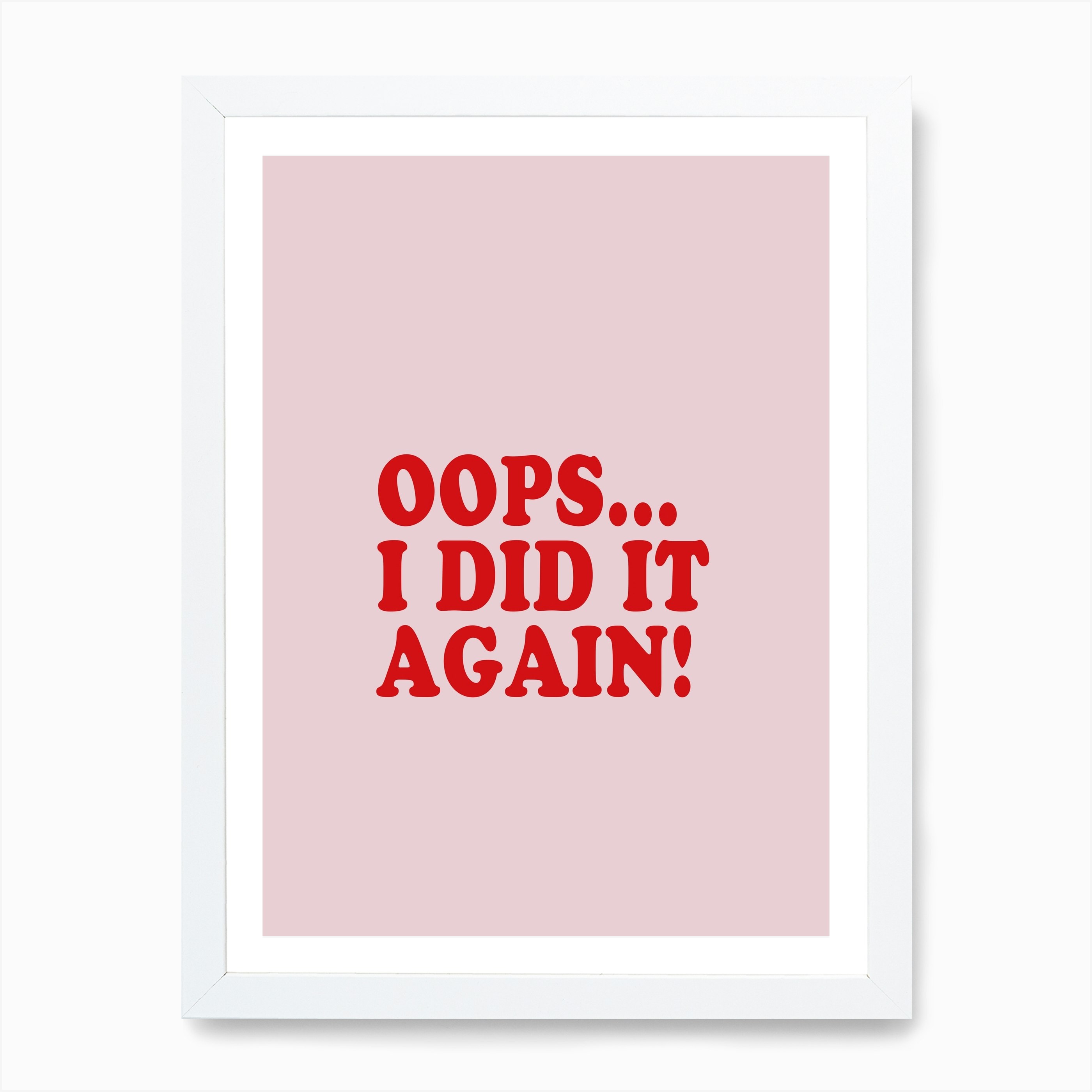 Oops I Did It Again Print Fast Shipping Fy