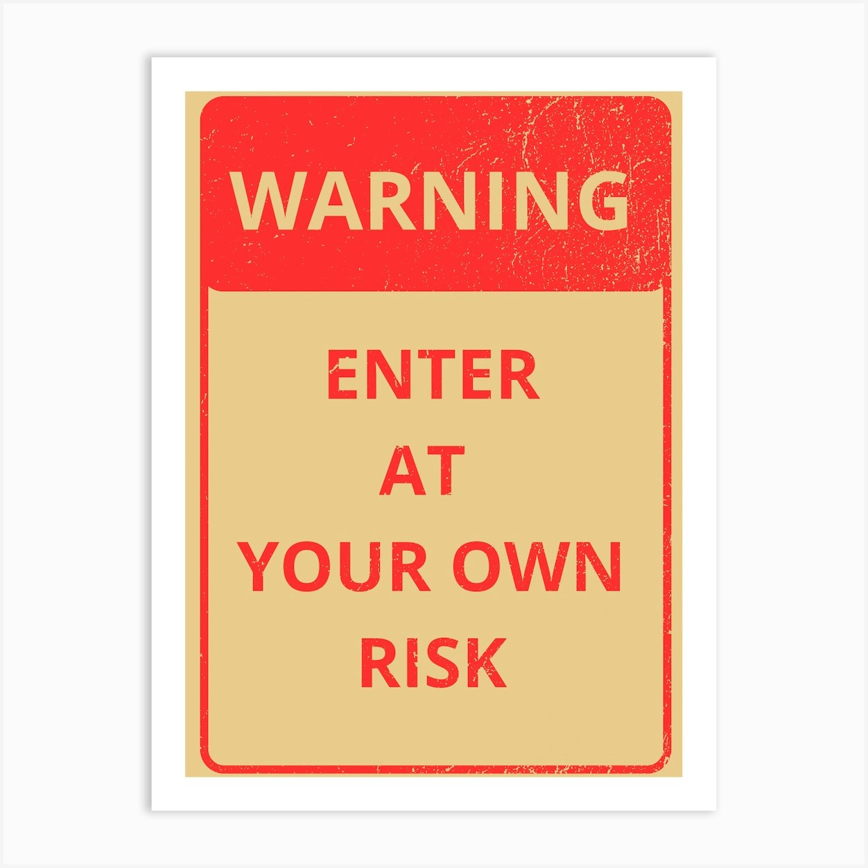 Warning Enter At Your Own Risk Art Print by edsonramosart - Fy